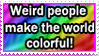 La gente rara vuelve el mundo colorido!